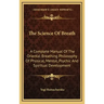 The Science of Breath: A Complete Manual of the Oriental Breathing Philosophy of Physical, Mental, Psychic and Spiritual Development