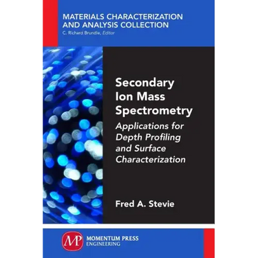 Secondary Ion Mass Spectrometry: Applications for Depth Profiling and Surface Characterization