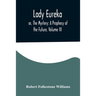 Lady Eureka; or, The Mystery: A Prophecy of the Future. Volume III