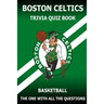 Boston Celtics Triivia Quiz Book: The One With All The Questions