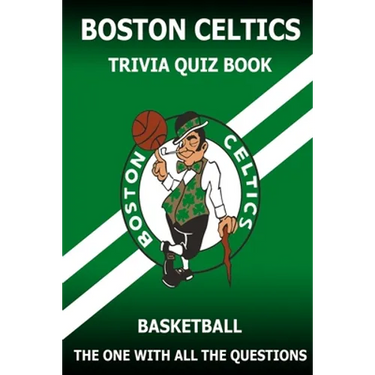 Boston Celtics Triivia Quiz Book: The One With All The Questions