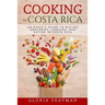 Cooking in Costa Rica: An Expat's Guide to Buying Groceries, Cooking, and Eating in Costa Rica
