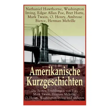 Amerikanische Kurzgeschichten - Die Besten Erzählungen von Poe, Mark Twain, Herman Melville, O. Henry, Washington Irving und anderen: Die Legende Von