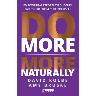 Do More More Naturally: Empowering Effortless Success and the Freedom to Be Yourself