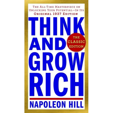 Think and Grow Rich: The Classic Edition: The All-Time Masterpiece on Unlocking Your Potential--In Its Original 1937 Edition