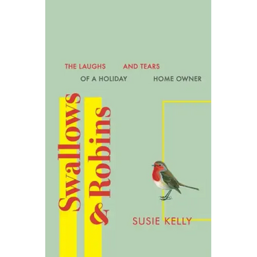 Swallows & Robins: The Laughs & Tears Of A Holiday Home Owner