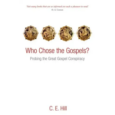 Who Chose the Gospels?: Probing the Great Gospel Conspiracy