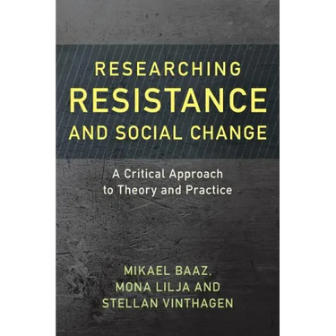 Researching Resistance and Social Change: A Critical Approach to Theory and Practice