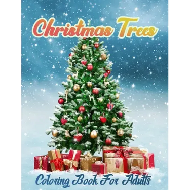 Christmas Trees Coloring Book for Adults: New and Expanded Editions, Christmas Tree Coloring pages For Fun Relaxation, Fun, and Adult Stress Relieving