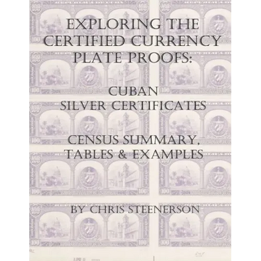 Exploring the Certified Currency Plate Proofs: Cuban Silver Certificates