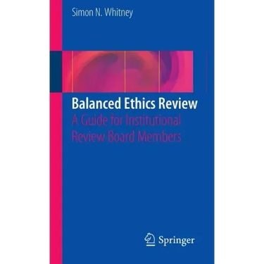 Balanced Ethics Review: A Guide for Institutional Review Board Members