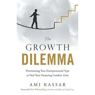 The Growth Dilemma: Determining Your Entrepreneurial Type to Find Your Financing Comfort Zone