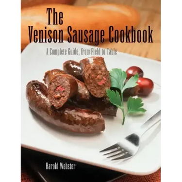 Venison Sausage Cookbook, 2nd: A Complete Guide, from Field to Table