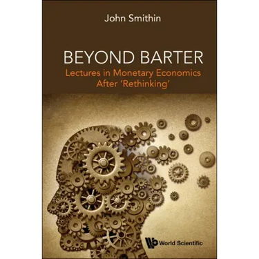 Beyond Barter: Lectures in Monetary Economics After 'Rethinking'