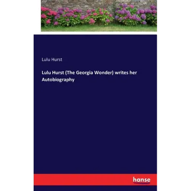 Lulu Hurst (The Georgia Wonder) writes her Autobiography