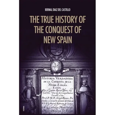 The True History of the Conquest of New Spain: The Memoirs of the Conquistador Bernal Diaz del Castillo, Unabridged Edition Vol.1-2