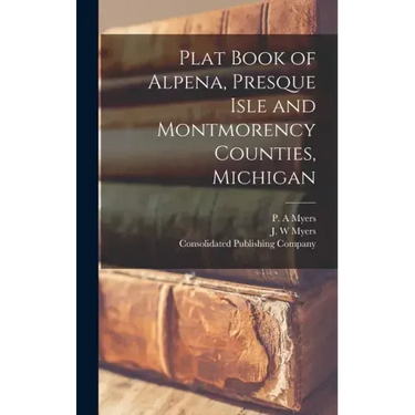 Plat Book of Alpena, Presque Isle and Montmorency Counties, Michigan