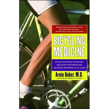Bicycling Medicine: Cycling Nutrition, Physiology, Injury Prevention and Treatment for Riders of All Levels