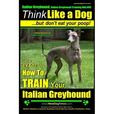 Italian Greyhound, Italian Greyhound Training AAA AKC: Think Like a Dog But Don't Eat Your Poop! Italian Greyhound Breed Expert Training: Here's EXACT