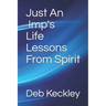 Just An Imp's Life Lessons From Spirit