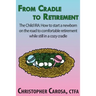 From Cradle to Retirement: The Child IRA: How to start a newborn on the road to comfortable retirement while still in a cozy cradle