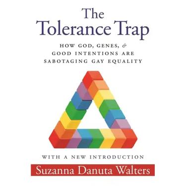 The Tolerance Trap: How God, Genes, and Good Intentions Are Sabotaging Gay Equality