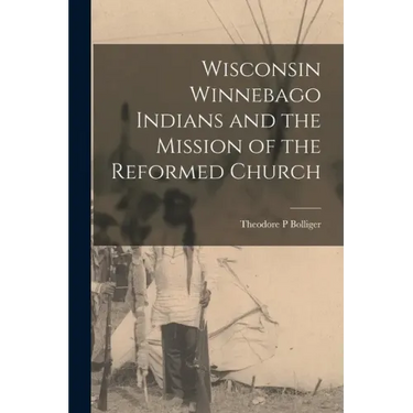Wisconsin Winnebago Indians and the Mission of the Reformed Church