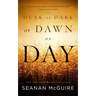 Dusk or Dark or Dawn or Day