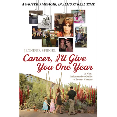 Cancer, I'll Give You One Year: A Non-Informative Guide to Breast Cancer: A Writer's Memoir, in Almost Real Time