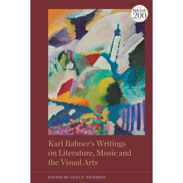 Karl Rahner's Writings on Literature, Music and the Visual Arts