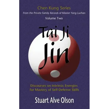 Tai Ji Jin: Discourses on Intrinsic Energies 
for Mastery of Self-Defense Skills