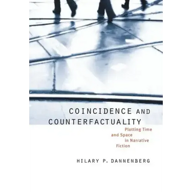 Coincidence and Counterfactuality: Plotting Time and Space in Narrative Fiction