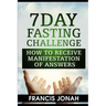 7 Day Fasting Challenge: How to Receive Manifestation of Answers