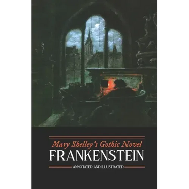 Mary Shelley's Frankenstein, Annotated and Illustrated: The Uncensored 1818 Text with Maps, Essays, and Analysis