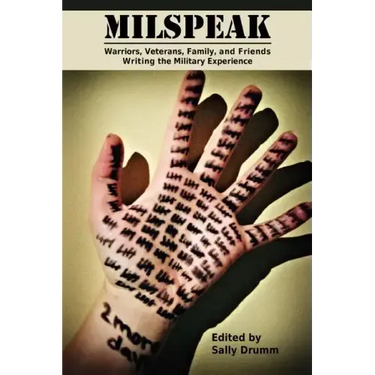 Milspeak: Warriors, Veterans, Family, and Friends Writing the Military Experience
