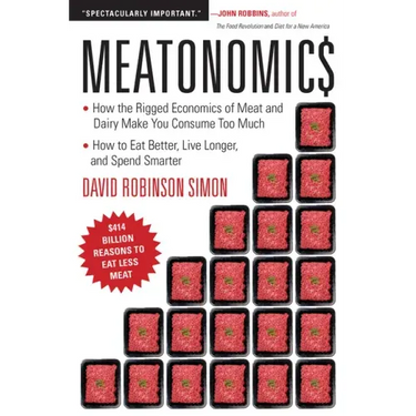 Meatonomics: How the Rigged Economics of Meat and Dairy Make You Consume Too Much―and How to Eat Better, Live Longer, and Spend Smarter (Men Bir