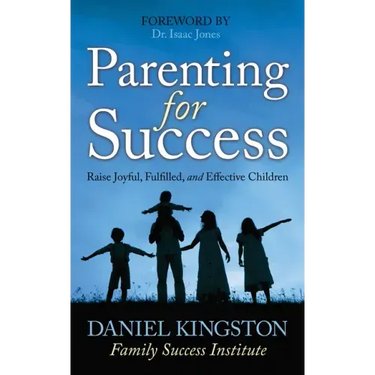 Parenting for Success: Raise Joyful, Fulfilled, and Effective Children