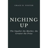 Niching Up: The Smaller the Market, the Greater the Prize