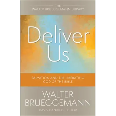Deliver Us: Salvation and the Liberating God of the Bible