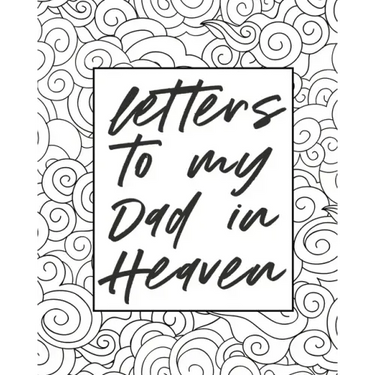 Letters To My Dad In Heaven: Wonderful Dad Heart Feels Treasure Keepsake Memories Father Grief Journal Our Story Dear Dad For Daughters For Sons