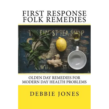 First Response Folk Remedies: Quick Old-Fashioned Folk Remedies