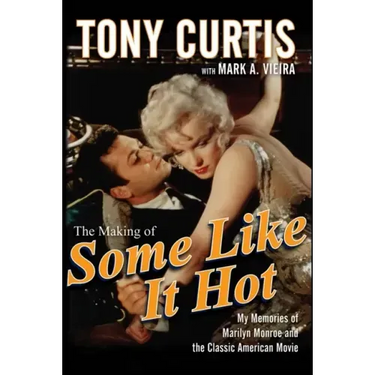 The Making of Some Like It Hot: My Memories of Marilyn Monroe and the Classic American Movie