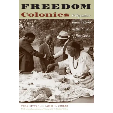 Freedom Colonies: Independent Black Texans in the Time of Jim Crow