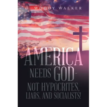 America Needs God - Not Hypocrites, Liars, and Socialists!