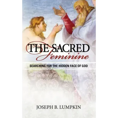 The Sacred Feminine: Searching for the Hidden Face of God