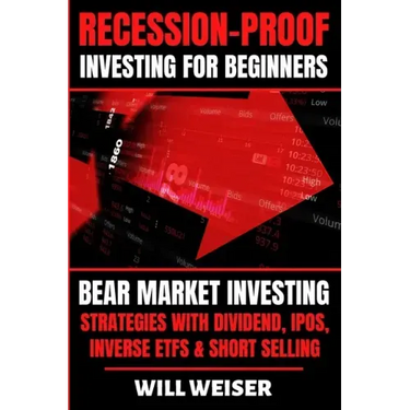 Recession-Proof investing for beginners: Bear Market Investing Strategies with Dividend, IPOs, Inverse ETFs & Short Selling