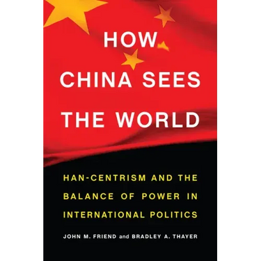 How China Sees the World: Han-Centrism and the Balance of Power in International Politics
