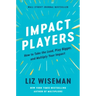 Impact Players: How to Take the Lead, Play Bigger, and Multiply Your Impact