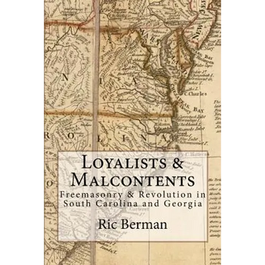 Loyalists & Malcontents: Freemasonry & Revolution in South Carolina and Georgia