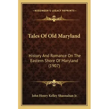 Tales Of Old Maryland: History And Romance On The Eastern Shore Of Maryland (1907)